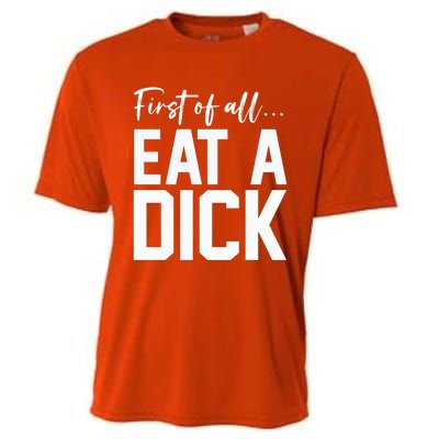 Funny First Of All Eat A Dick Funny Sarcasm Gift Cooling Performance Crew T-Shirt