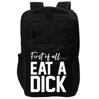 Funny First Of All Eat A Dick Funny Sarcasm Gift Impact Tech Backpack