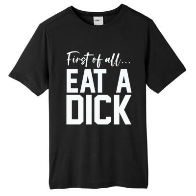 Funny First Of All Eat A Dick Funny Sarcasm Gift Tall Fusion ChromaSoft Performance T-Shirt