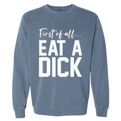 Funny First Of All Eat A Dick Funny Sarcasm Gift Garment-Dyed Sweatshirt