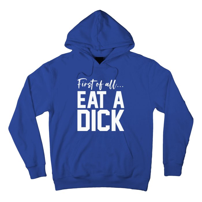 Funny First Of All Eat A Dick Funny Sarcasm Gift Hoodie