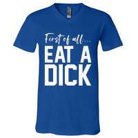 Funny First Of All Eat A Dick Funny Sarcasm Gift V-Neck T-Shirt