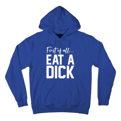 Funny First Of All Eat A Dick Funny Sarcasm Gift Tall Hoodie