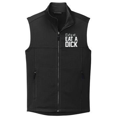 Funny First Of All Eat A Dick Funny Sarcasm Gift Collective Smooth Fleece Vest