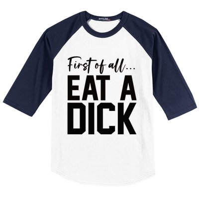 Funny First Of All Eat A Dick Funny Sarcasm Gift Baseball Sleeve Shirt