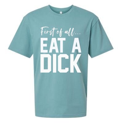 Funny First Of All Eat A Dick Funny Sarcasm Gift Sueded Cloud Jersey T-Shirt