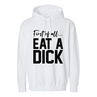 Funny First Of All Eat A Dick Funny Sarcasm Gift Garment-Dyed Fleece Hoodie