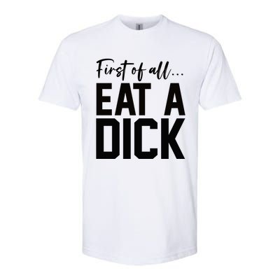 Funny First Of All Eat A Dick Funny Sarcasm Gift Softstyle® CVC T-Shirt