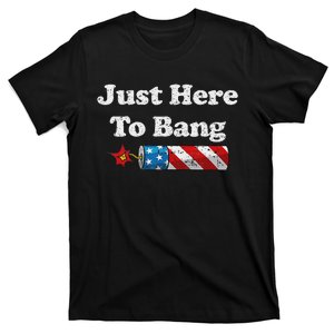 Funny Fourth Of July 4th Of July IM Just Here To Bang T-Shirt