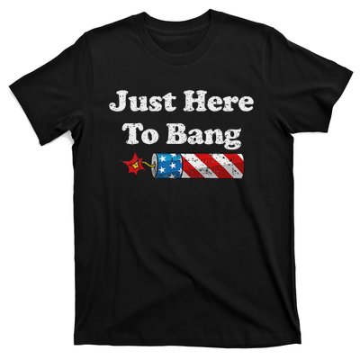 Funny Fourth Of July 4th Of July IM Just Here To Bang T-Shirt