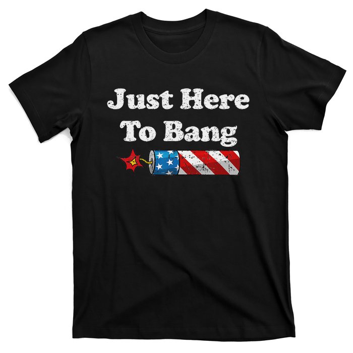 Funny Fourth Of July 4th Of July IM Just Here To Bang T-Shirt