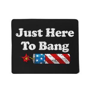 Funny Fourth Of July 4th Of July IM Just Here To Bang Mousepad