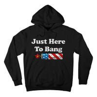 Funny Fourth Of July 4th Of July IM Just Here To Bang Tall Hoodie