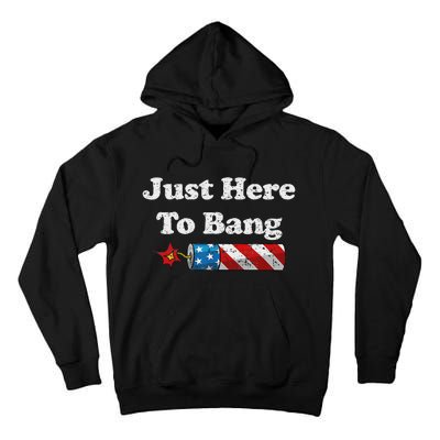 Funny Fourth Of July 4th Of July IM Just Here To Bang Tall Hoodie