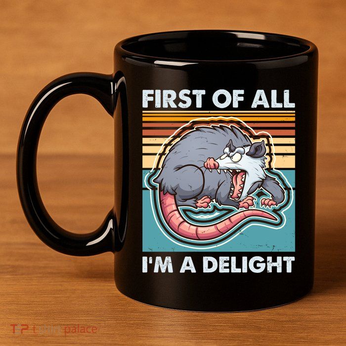 Funny First Of All Im A Delight Screaming Opossum 11oz C Handle Ceramic Mug