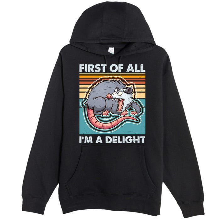 Funny First Of All Im A Delight Screaming Opossum Premium Pullover Hoodie