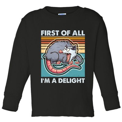 Funny First Of All Im A Delight Screaming Opossum Toddler Long Sleeve Shirt
