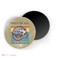 Funny First Of All Im A Delight Screaming Opossum Magnet