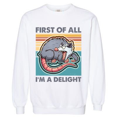 Funny First Of All Im A Delight Screaming Opossum Garment-Dyed Sweatshirt
