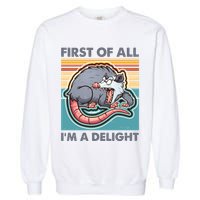 Funny First Of All Im A Delight Screaming Opossum Garment-Dyed Sweatshirt