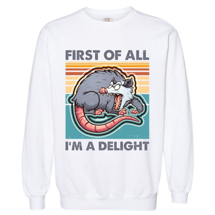 Funny First Of All Im A Delight Screaming Opossum Garment-Dyed Sweatshirt