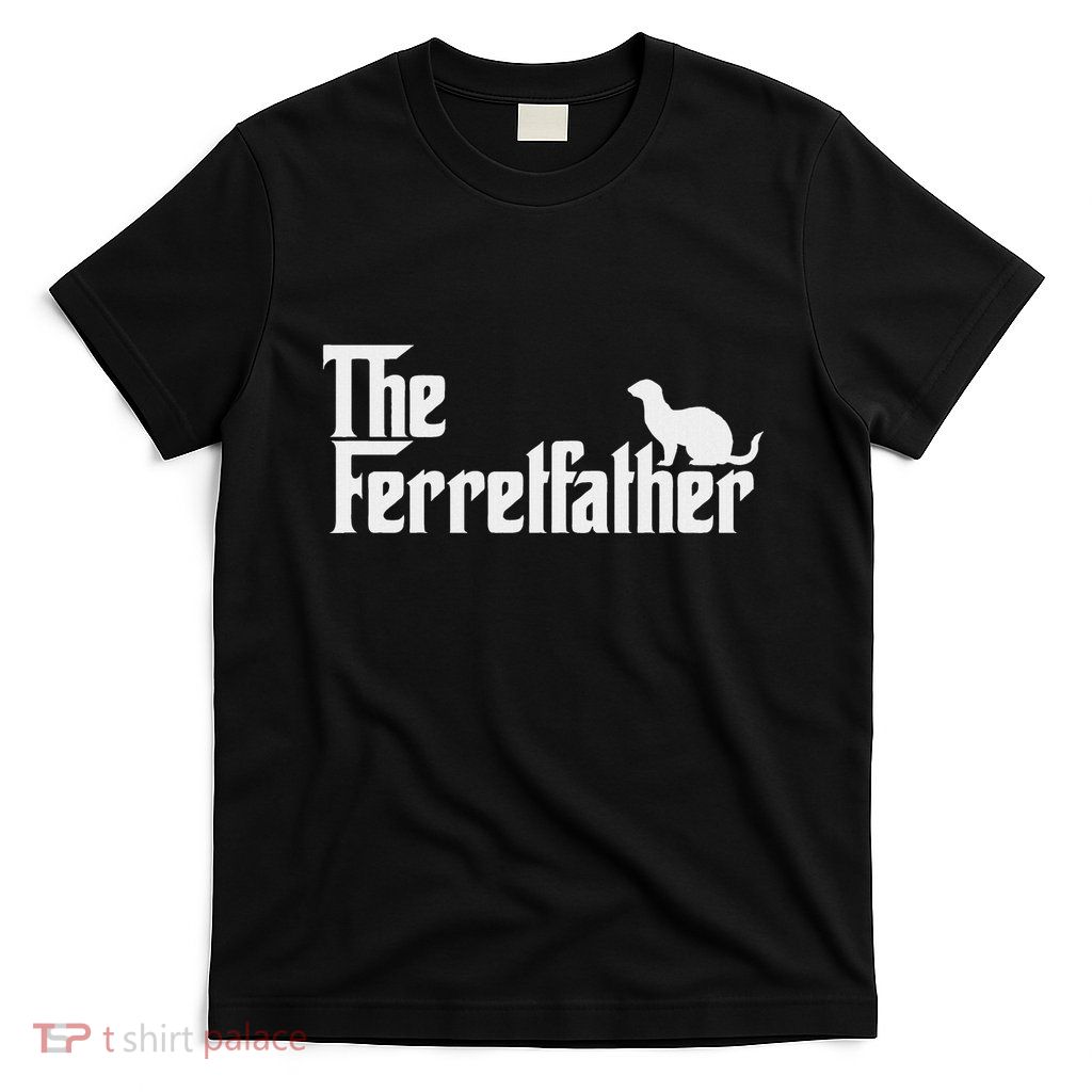 Funny Ferret Owner Gift The Ferret Father Dad Gift T-Shirt