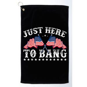 Funny Fourth Of July 4th Of July IM Just Here To Bang Platinum Collection Golf Towel