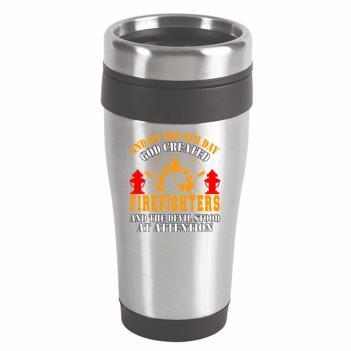 Firefighter Fire On The 8th Day God Created Firefighters Meaningful Gift 16oz Travel Tumbler