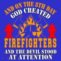 Firefighter Fire On The 8th Day God Created Firefighters Meaningful Gift 16 in Basic Backpack