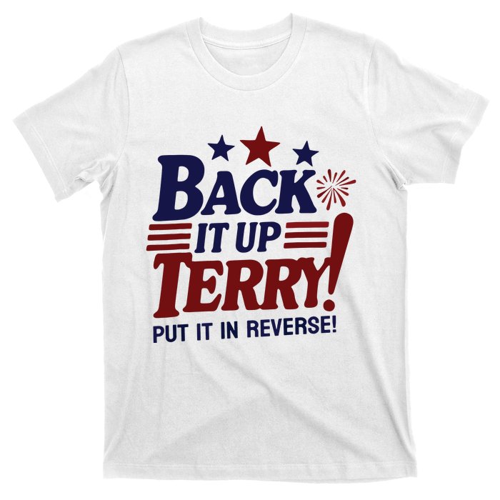 Funny Fourth Of July Back It Up Terry Put It In Reverse T-Shirt