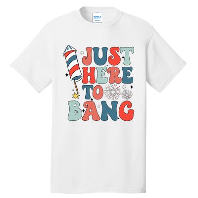 Funny Fourth Of July 4th Of July IM Just Here To Bang Tall T-Shirt