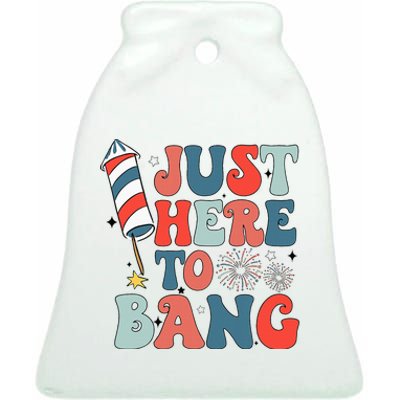 Funny Fourth Of July 4th Of July IM Just Here To Bang Ceramic Bell Ornament