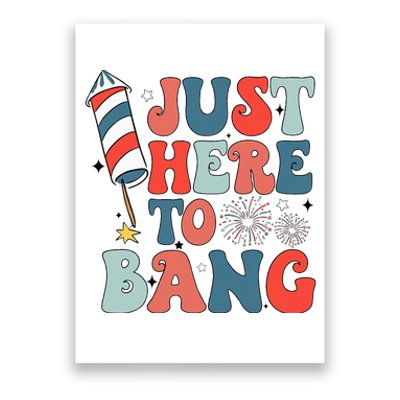 Funny Fourth Of July 4th Of July IM Just Here To Bang Poster