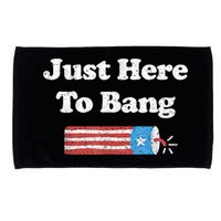Funny Fourth Of July 4th Of July I'm Just Here To Bang Microfiber Hand Towel