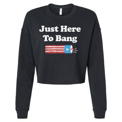 Funny Fourth Of July 4th Of July I'm Just Here To Bang Cropped Pullover Crew