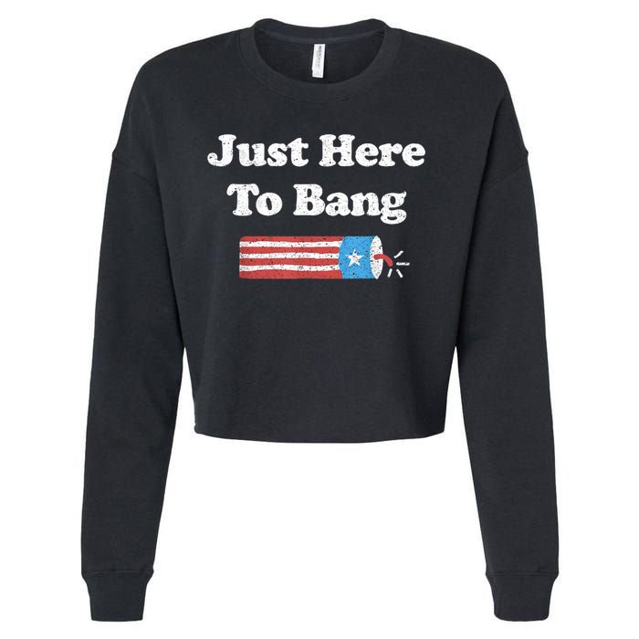 Funny Fourth Of July 4th Of July I'm Just Here To Bang Cropped Pullover Crew