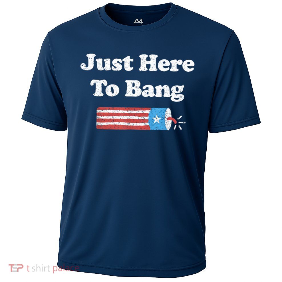 Funny Fourth Of July 4th Of July I'm Just Here To Bang Performance Shirt