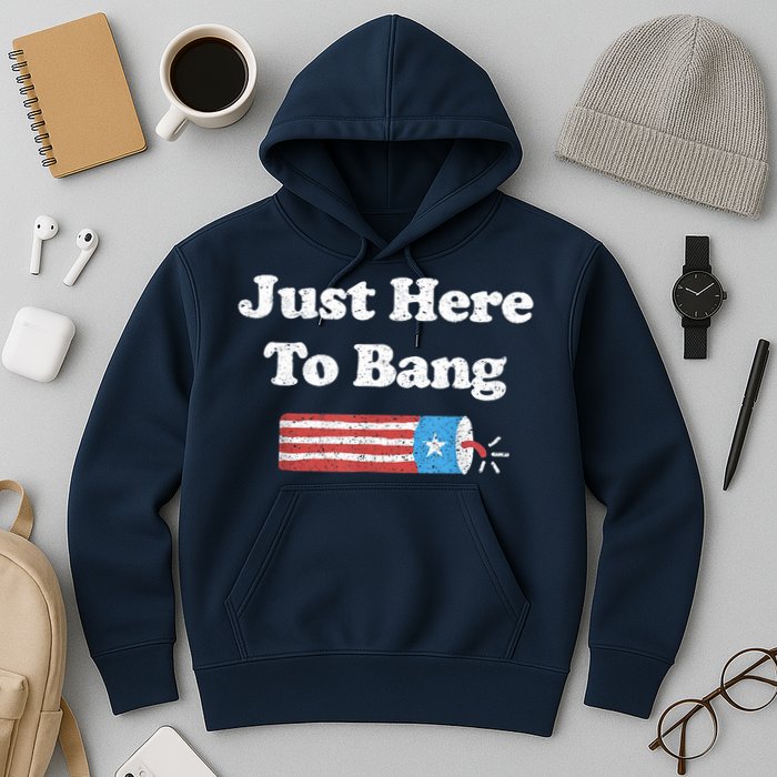 Funny Fourth Of July 4th Of July I'm Just Here To Bang Hoodie