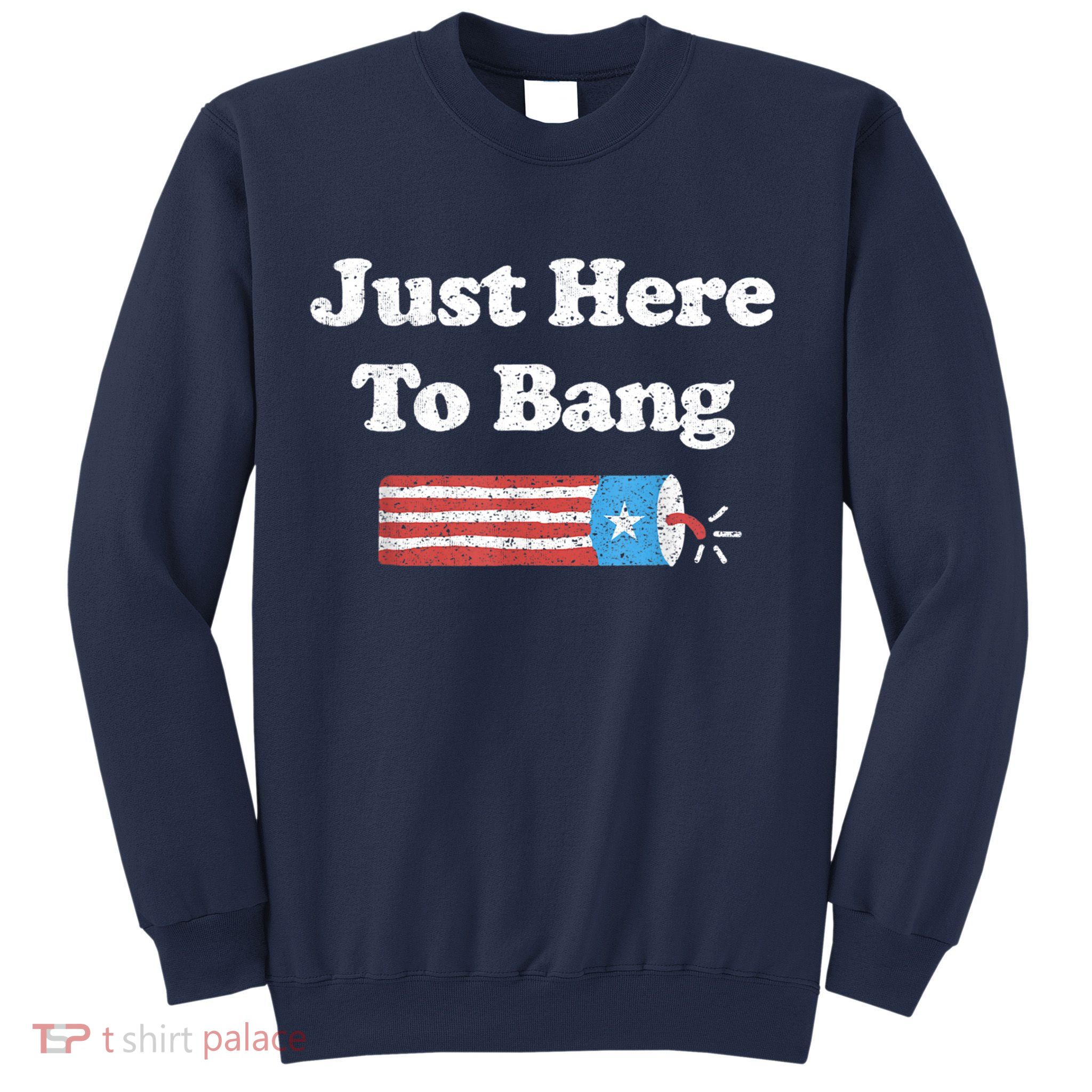 Funny Fourth Of July 4th Of July I'm Just Here To Bang Sweatshirt