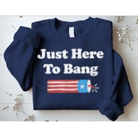 Funny Fourth Of July 4th Of July I'm Just Here To Bang Sweatshirt