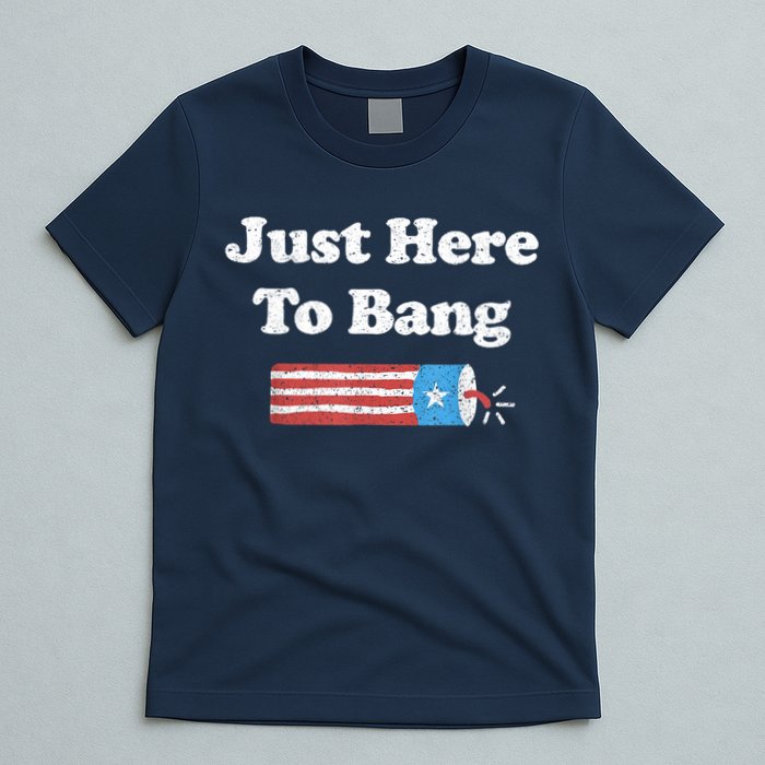 Funny Fourth Of July 4th Of July I'm Just Here To Bang T-Shirt