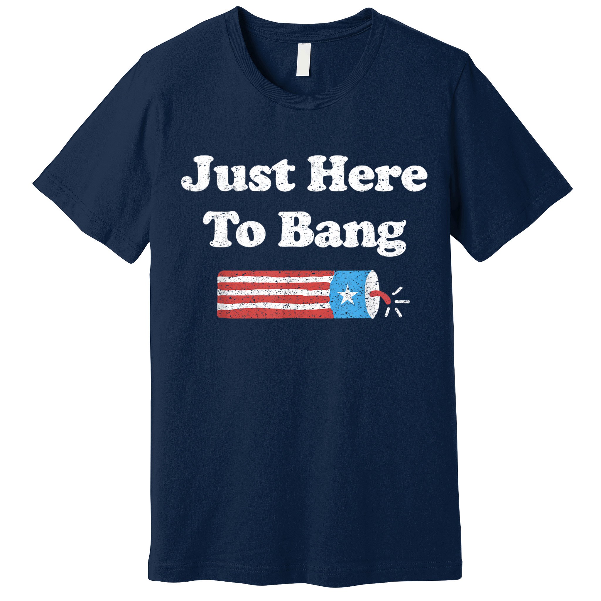 Funny Fourth Of July 4th Of July I'm Just Here To Bang Premium T-Shirt