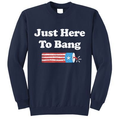 Funny Fourth Of July 4th Of July I'm Just Here To Bang Tall Sweatshirt