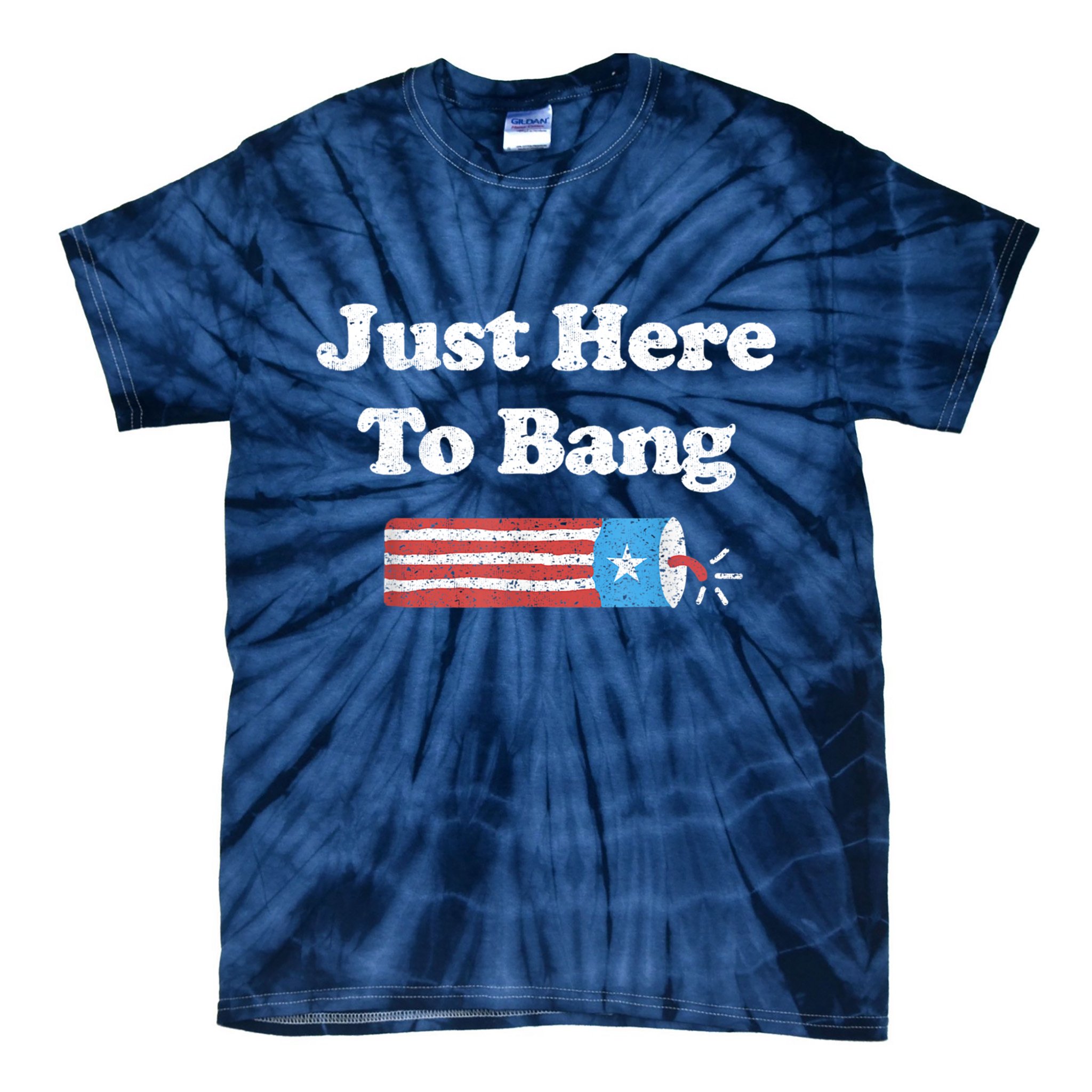 Funny Fourth Of July 4th Of July I'm Just Here To Bang Tie-Dye T-Shirt