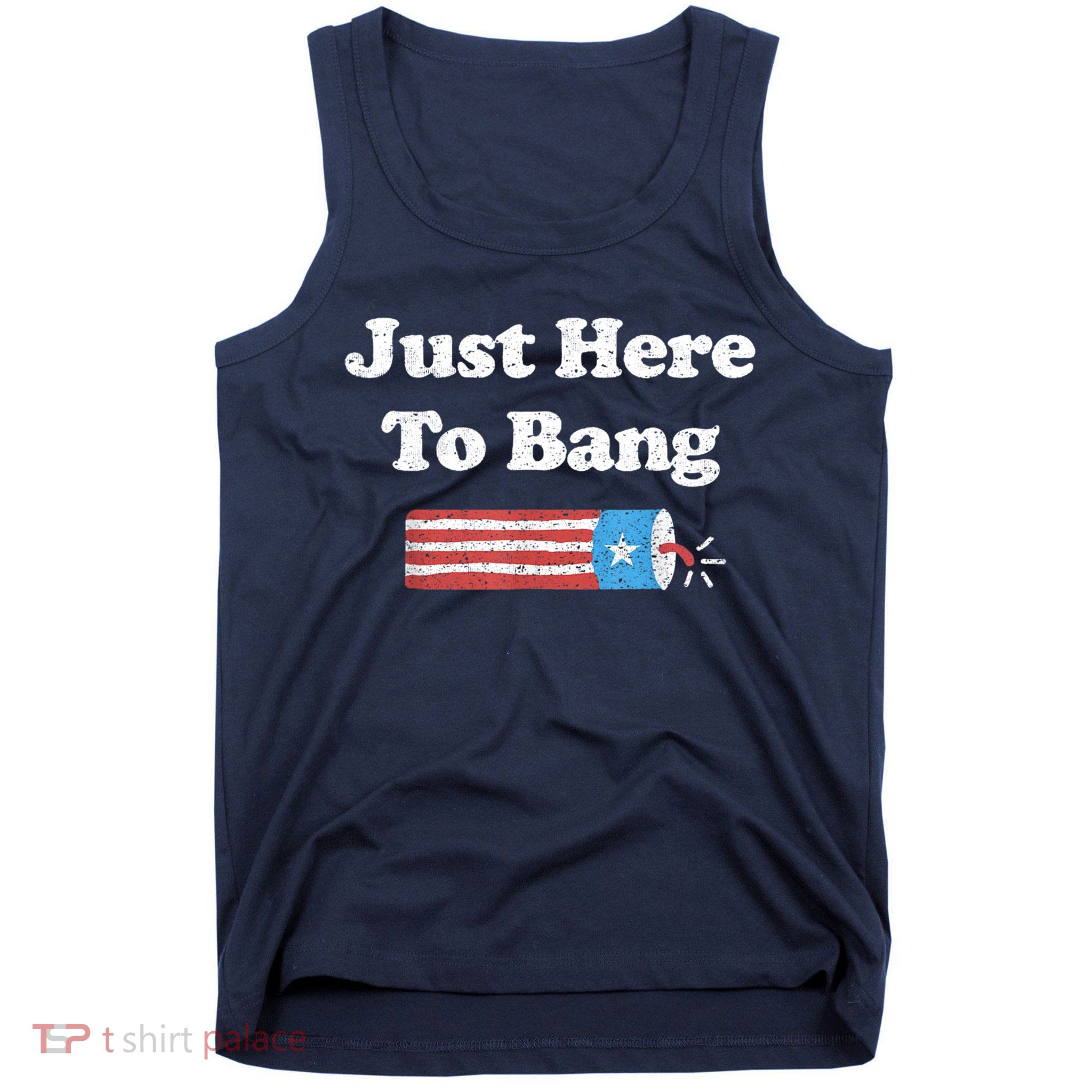 Funny Fourth Of July 4th Of July I'm Just Here To Bang Tank Top