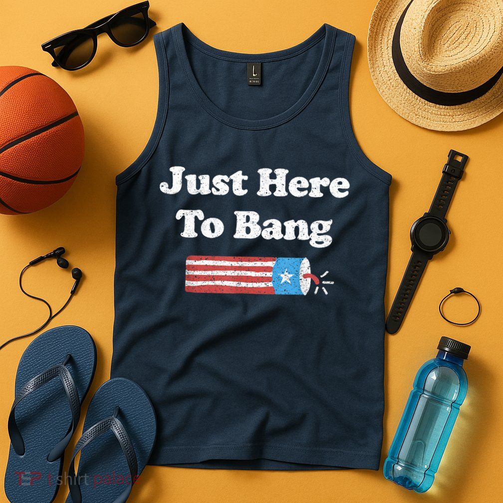 Funny Fourth Of July 4th Of July I'm Just Here To Bang Tank Top