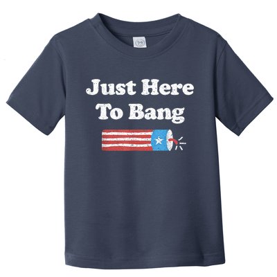 Funny Fourth Of July 4th Of July I'm Just Here To Bang Toddler T-Shirt