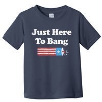 Funny Fourth Of July 4th Of July I'm Just Here To Bang Toddler T-Shirt