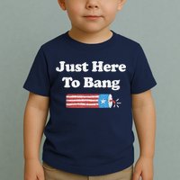 Funny Fourth Of July 4th Of July I'm Just Here To Bang Toddler T-Shirt