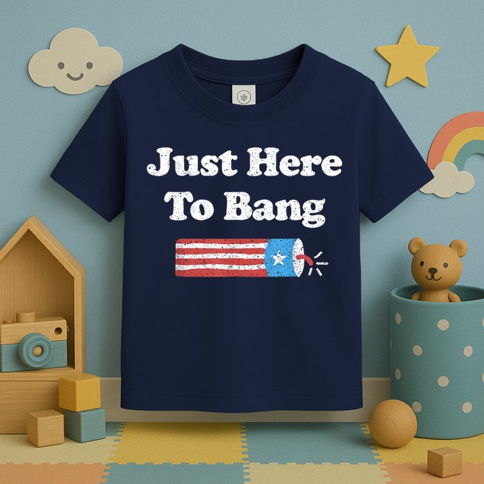 Funny Fourth Of July 4th Of July I'm Just Here To Bang Toddler T-Shirt